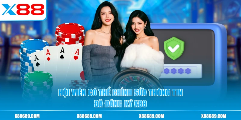 Hội viên có thể chỉnh sửa thông tin đã đăng ký X88