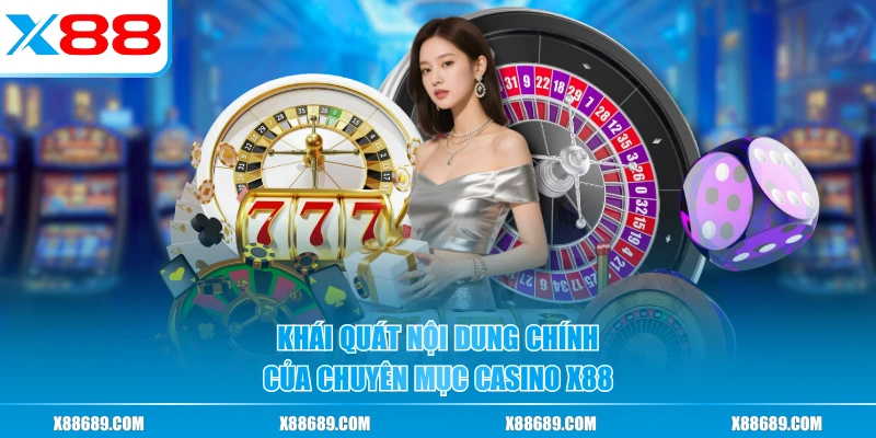 Khái quát nội dung chính của chuyên mục casino X88