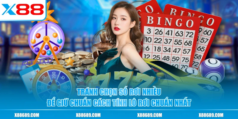 Tránh chọn số rơi nhiều để giữ chuẩn cách tính lô rơi chuẩn nhất