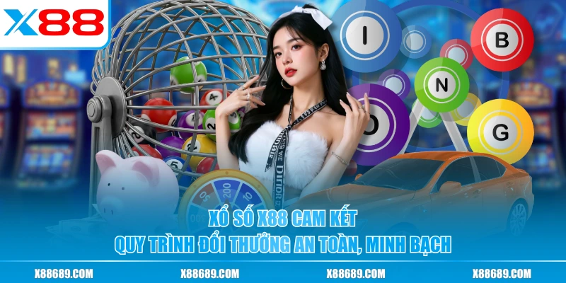 Xổ số X88 cam kết quy trình đổi thưởng an toàn, minh bạch